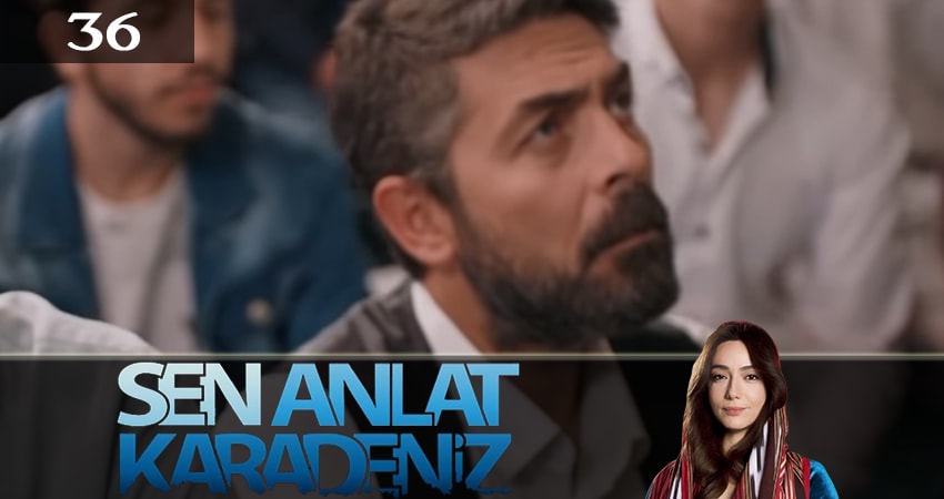 Ты расскажи, Карадениз (Sen Anlat Karadeniz) 3 сезон 36 серия смотреть полностью без перерыва