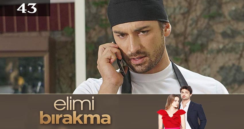 Не отпускай мою руку (Elimi Birakma) (2019) 2 сезон 43 серия смотреть онлайн бесплатно