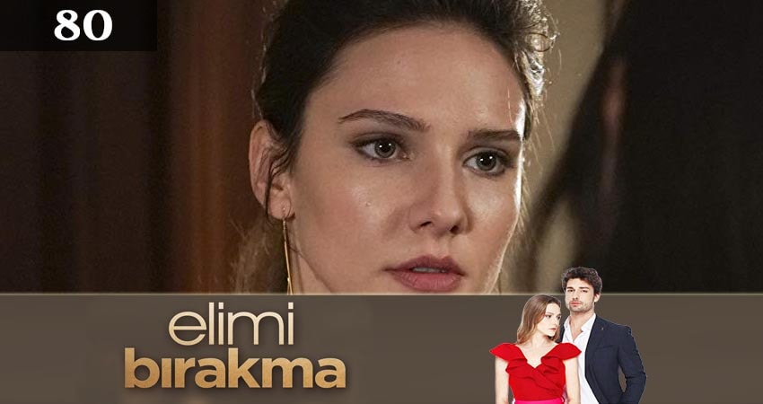 Не отпускай мою руку (Elimi Birakma) 2 сезон 80 серия смотреть в хорошем качестве