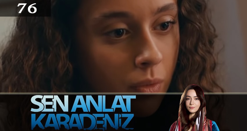 Ты расскажи, Карадениз (Sen Anlat Karadeniz) (2019) 3 сезон 76 серия полностью в хорошем качестве и бесплатно