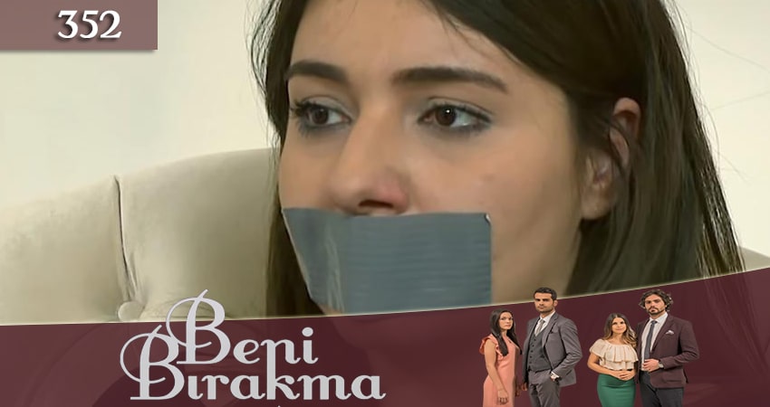 Не отпускай меня (Beni Birakma) 3 сезон 352 серия смотреть бесплатно в хорошем качестве