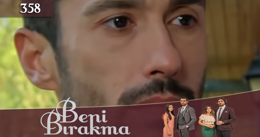 Не отпускай меня (Beni Birakma) 3 сезон 358 серия смотреть полностью без перерыва