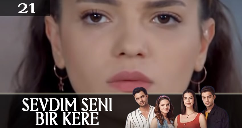 Я полюбил тебя однажды (Sevdim Seni Bir Kere) (2019) 1 сезон 21 серия полностью в хорошем качестве и бесплатно