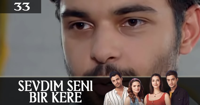 Я полюбил тебя однажды (Sevdim Seni Bir Kere) (2019) 1 сезон 33 серия смотреть онлайн бесплатно