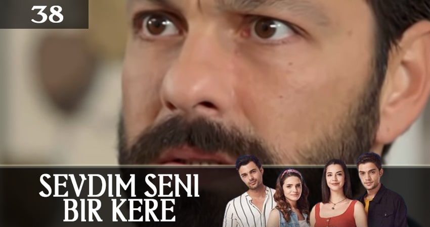 Я полюбил тебя однажды (Sevdim Seni Bir Kere) 1 сезон 38 серия полная версия смотреть бесплатно