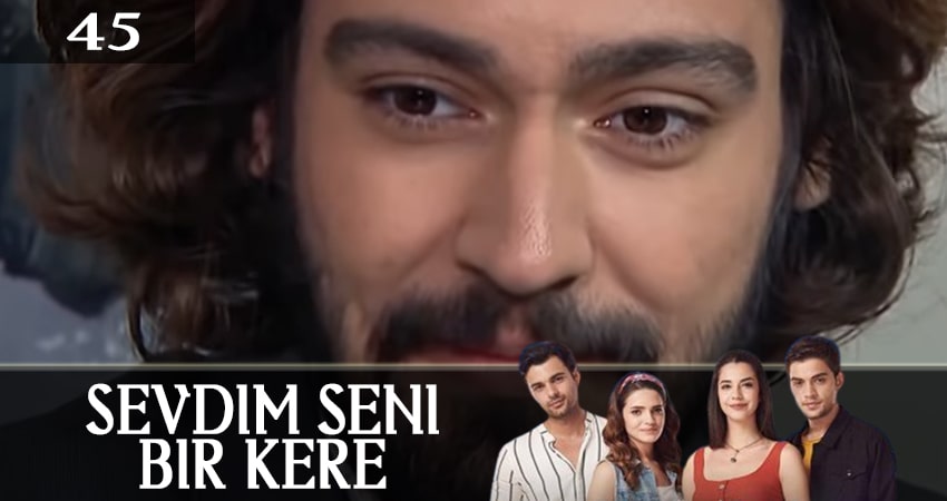 Сериал Я полюбил тебя однажды (Sevdim Seni Bir Kere) (2019) 1 сезон 45 серия в 4K UHD и HD смотреть онлайн бесплатно