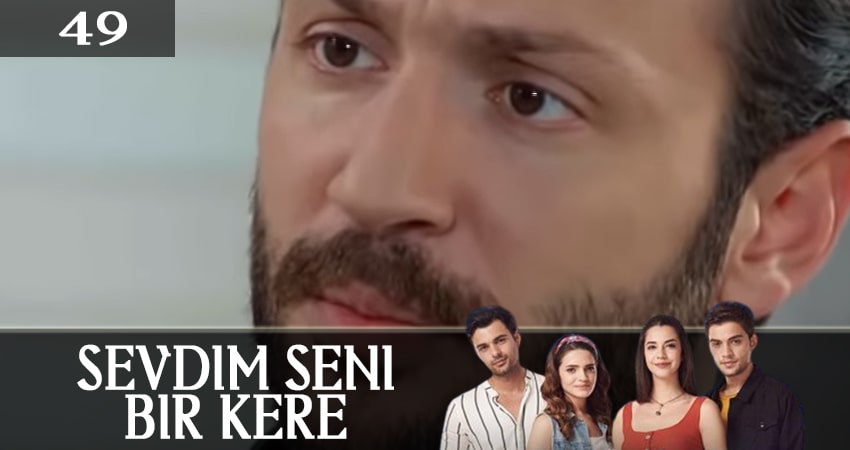Сериал Я полюбил тебя однажды (Sevdim Seni Bir Kere) (2019) 1 сезон 49 серия смотреть онлайн в качество 1080 HD или 4K