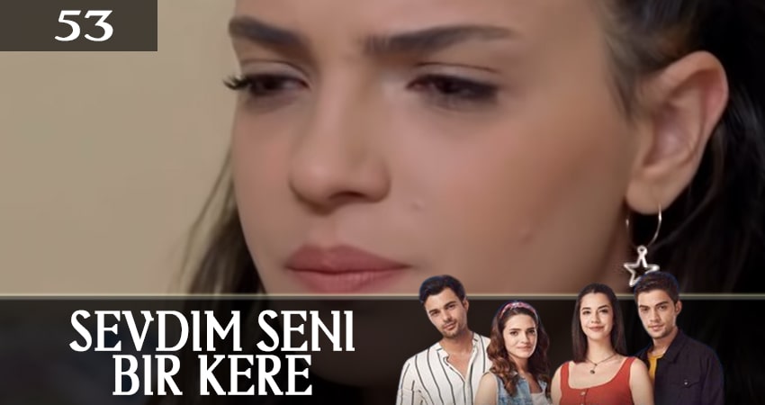 Я полюбил тебя однажды (Sevdim Seni Bir Kere) (2019) 1 сезон 53 серия смотреть онлайн в хорошем качестве