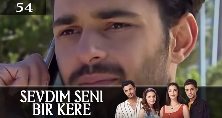 Я полюбил тебя однажды (Sevdim Seni Bir Kere) 1 сезон 54 серия смотреть онлайн бесплатно в хорошем качестве