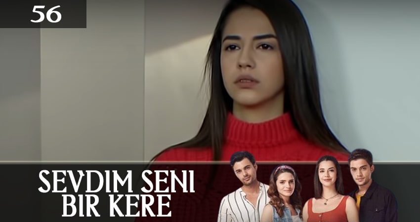 Я полюбил тебя однажды (Sevdim Seni Bir Kere) 1 сезон 56 серия полная версия смотреть бесплатно