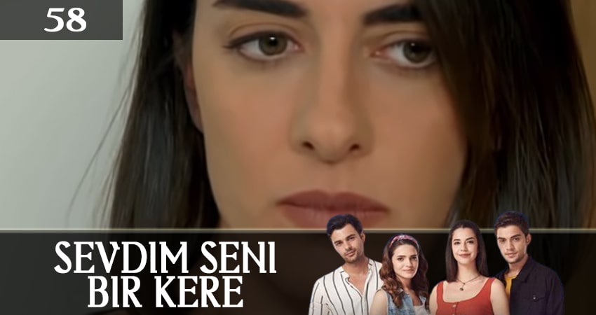 Я полюбил тебя однажды (Sevdim Seni Bir Kere) (2019) 1 сезон 58 серия смотреть онлайн бесплатно