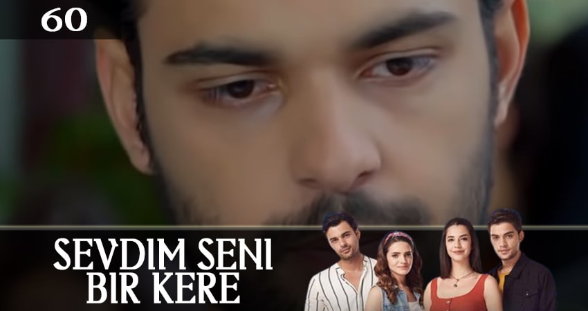 Я полюбил тебя однажды (Sevdim Seni Bir Kere) (2019) 1 сезон 60 серия смотреть онлайн в хорошем качестве