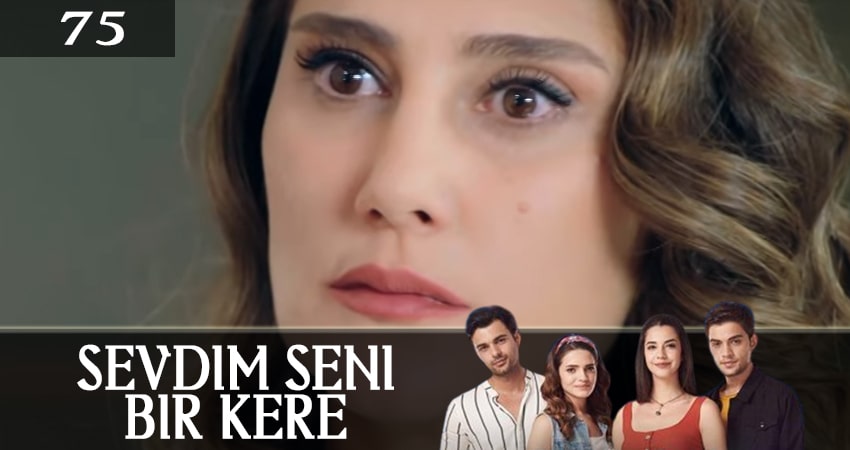 Я полюбил тебя однажды (Sevdim Seni Bir Kere) (2019) 1 сезон 75 серия смотреть бесплатно полностью