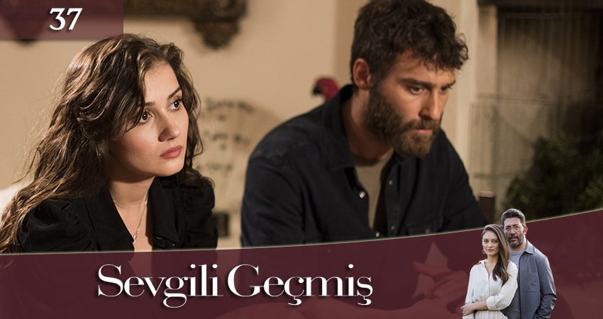 Любимое Прошлое / Дорогое прошлое (Sevgili Geçmis) (2019) 1 сезон 37 серия смотреть онлайн в хорошем качестве