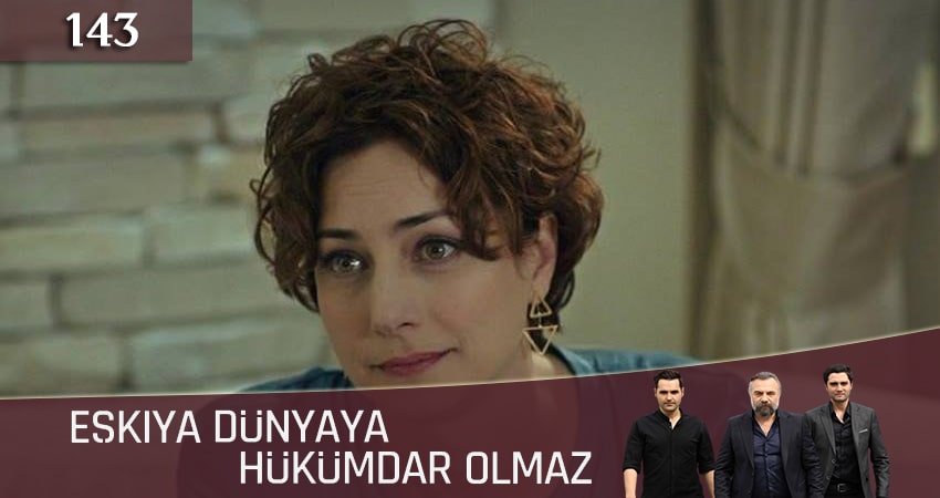 Мафия не может править миром (Eskiya Dünyaya Hükümdar Olmaz) 5 сезон 143 серия смотреть в хорошем качестве