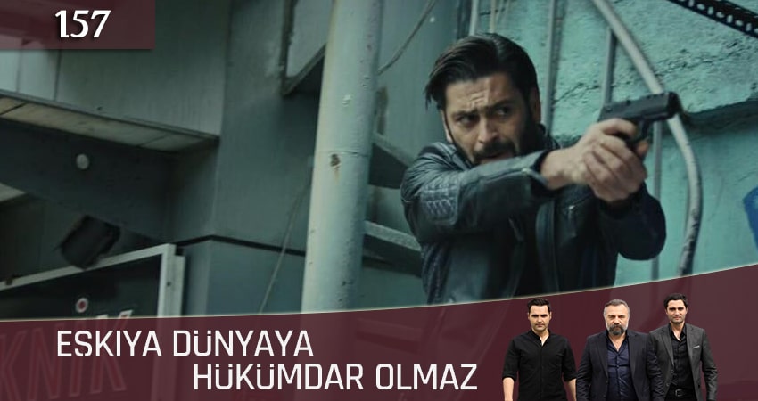 Мафия не может править миром (Eskiya Dünyaya Hükümdar Olmaz) 5 сезон 157 серия смотреть онлайн на телефоне бесплатно