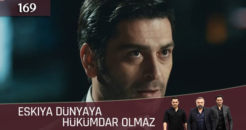 Мафия не может править миром (Eskiya Dünyaya Hükümdar Olmaz) 5 сезон 169 серия смотреть бесплатно в хорошем качестве