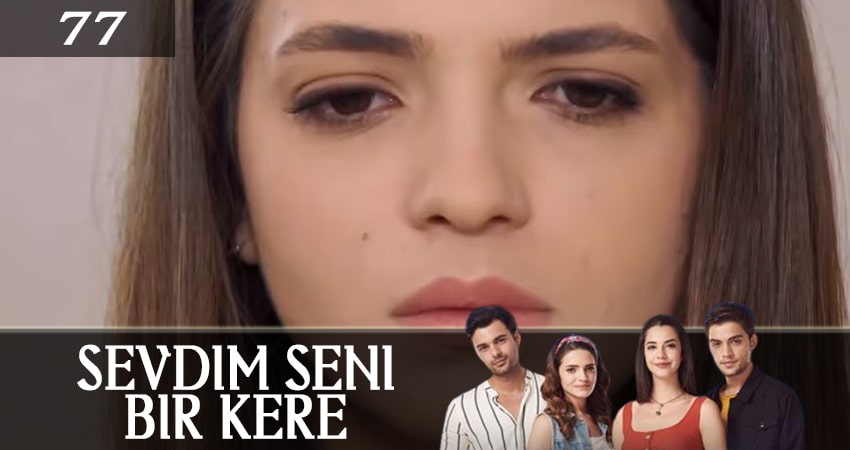 Я полюбил тебя однажды (Sevdim Seni Bir Kere) (2019) 1 сезон 77 серия смотреть в 4K качестве онлайн