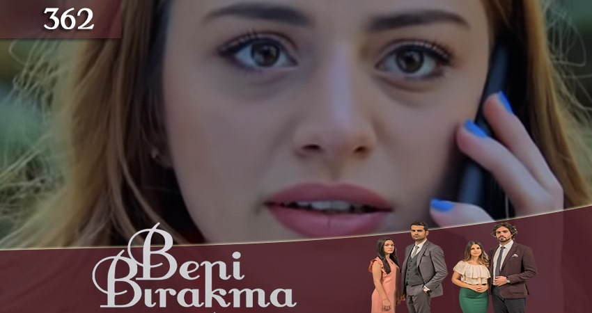 Не отпускай меня (Beni Birakma) (2018) 3 сезон 362 серия полностью смотреть бесплатно без рекламы