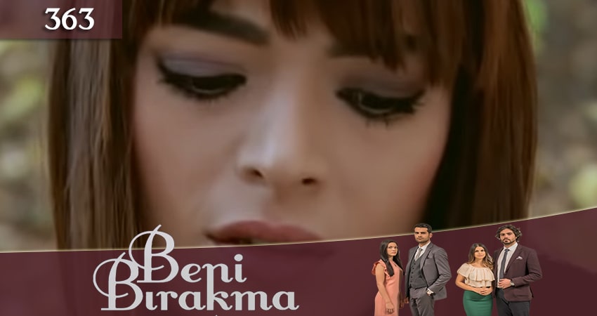 Смотреть Не отпускай меня (Beni Birakma) 3 сезон 363 серия онлайн бесплатно без смс