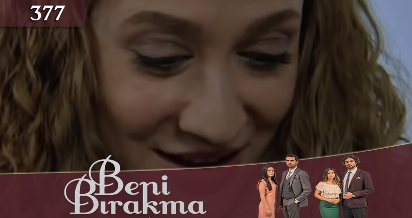 Не отпускай меня (Beni Birakma) (2018) 3 сезон 377 серия онлайн бесплатно в высоком качестве