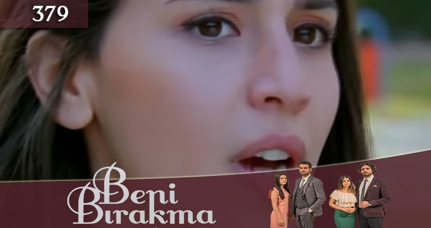 Не отпускай меня (Beni Birakma) 3 сезон 379 серия смотреть онлайн в качестве 4K