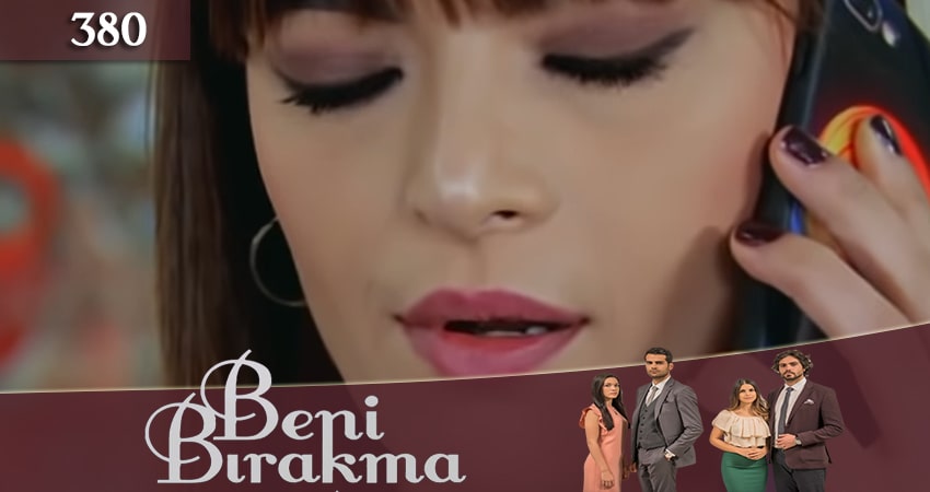 Не отпускай меня (Beni Birakma) 3 сезон 380 серия смотреть онлайн 720p или 1080p