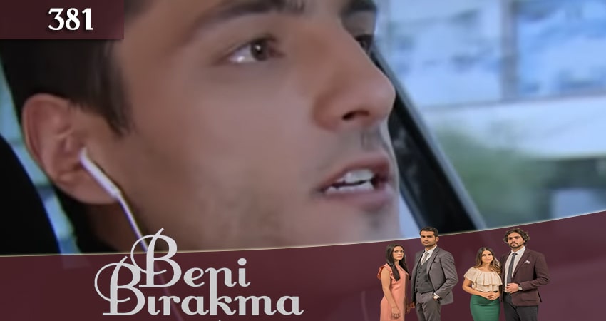 Не отпускай меня (Beni Birakma) (2018) 3 сезон 381 серия смотреть онлайн бесплатно