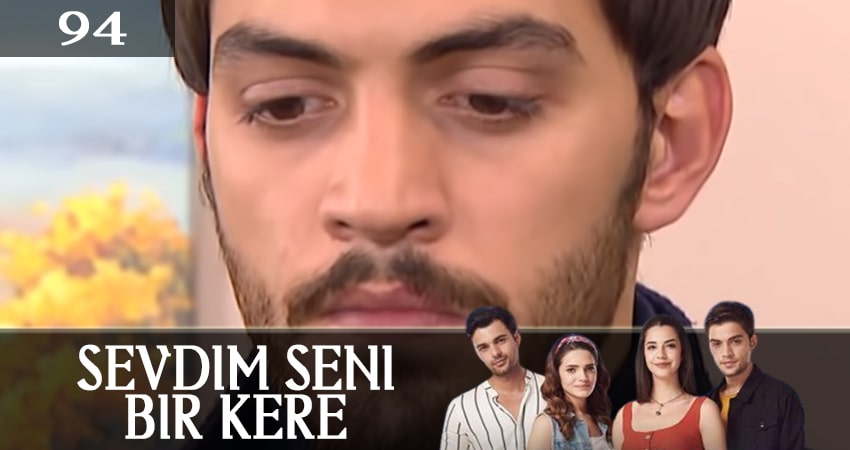Я полюбил тебя однажды (Sevdim Seni Bir Kere) (1 сезон, 94 серия) смотреть онлайн бесплатно