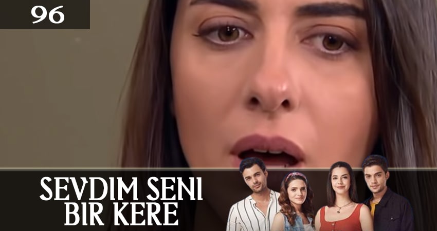 Смотреть сериал Я полюбил тебя однажды (Sevdim Seni Bir Kere) 1 сезон 96 серия в отличном качестве