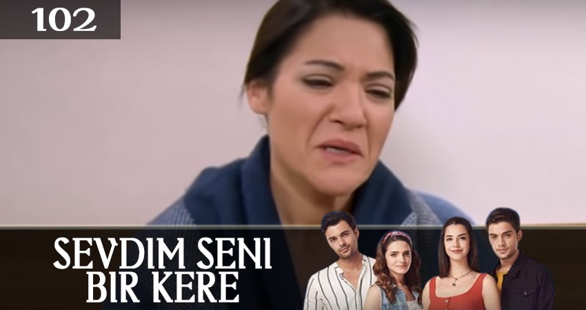 Смотреть Я полюбил тебя однажды (Sevdim Seni Bir Kere) 1 сезон 102 серия онлайн бесплатно без смс
