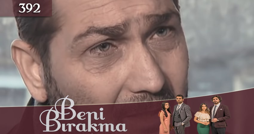 Смотреть сериал Не отпускай меня (Beni Birakma) 3 сезон 392 серия в отличном качестве
