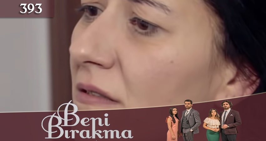 Сериал Не отпускай меня (Beni Birakma) (2018) 3 сезон 393 серия в хорошем качестве 1080 Full HD