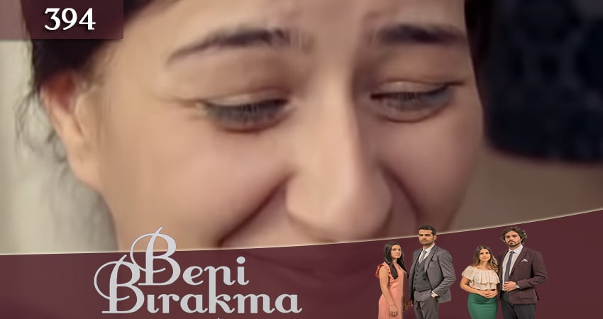 Сериал Не отпускай меня (Beni Birakma) 3 сезон 394 серия смотреть онлайн бесплатно в хорошем качестве