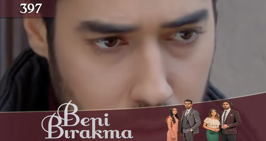 Не отпускай меня (Beni Birakma) 3 сезон 397 серия смотреть онлайн 720p или 1080p