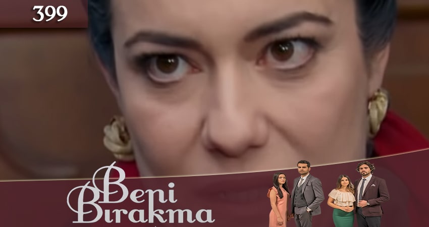 Не отпускай меня (Beni Birakma) (2018) 3 сезон 399 серия смотреть в 4K качестве онлайн