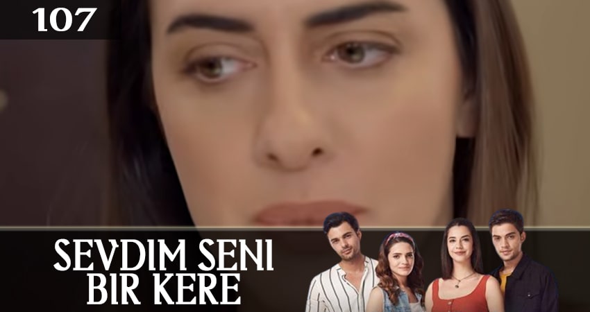 Я полюбил тебя однажды (Sevdim Seni Bir Kere) (2019) 1 сезон 107 серия смотреть в 4K качестве онлайн