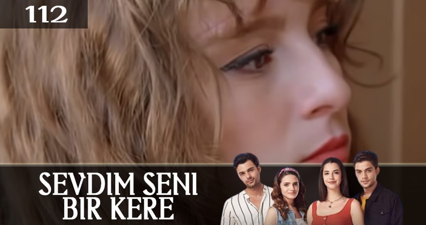 Я полюбил тебя однажды (Sevdim Seni Bir Kere) (2019) 1 сезон 112 серия смотреть онлайн без рекламы
