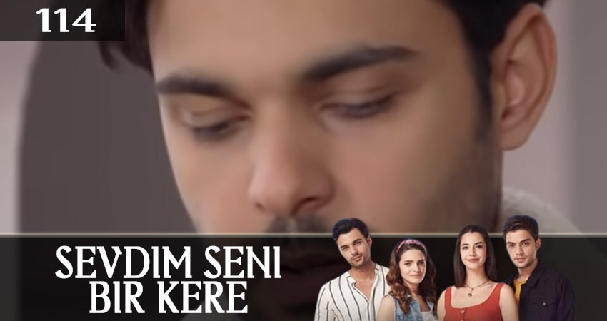 Я полюбил тебя однажды (Sevdim Seni Bir Kere) (2019) 1 сезон 114 серия смотреть бесплатно полностью