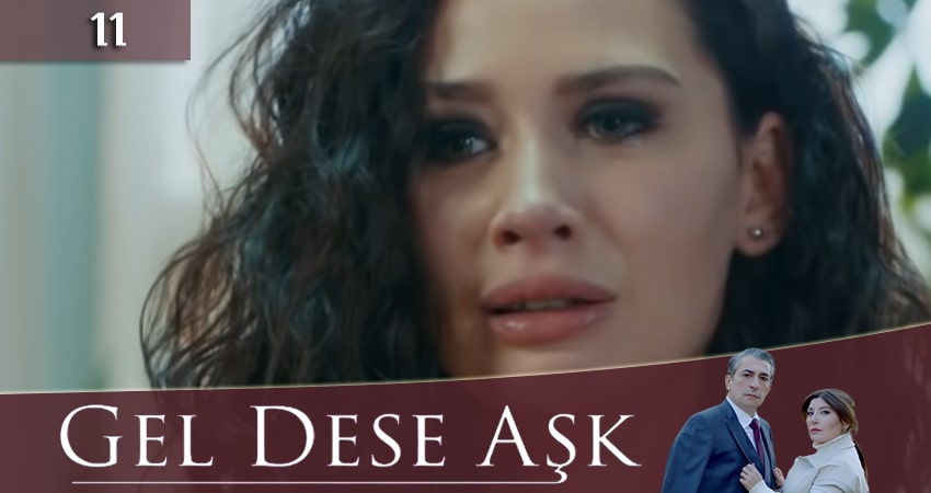 Если любовь позовет (Gel Dese Ask) 1 сезон 11 серия смотреть в хорошем качестве