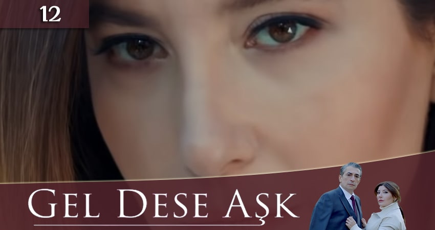 Cмотреть сериал Если любовь позовет (Gel Dese Ask) 1 сезон 12 серия онлайн бесплатно