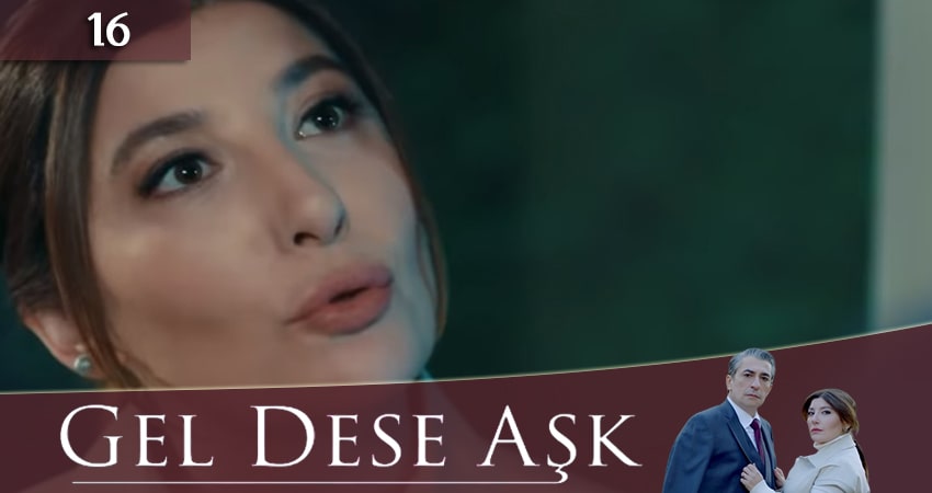 Cмотреть сериал Если любовь позовет (Gel Dese Ask) 1 сезон 16 серия онлайн бесплатно