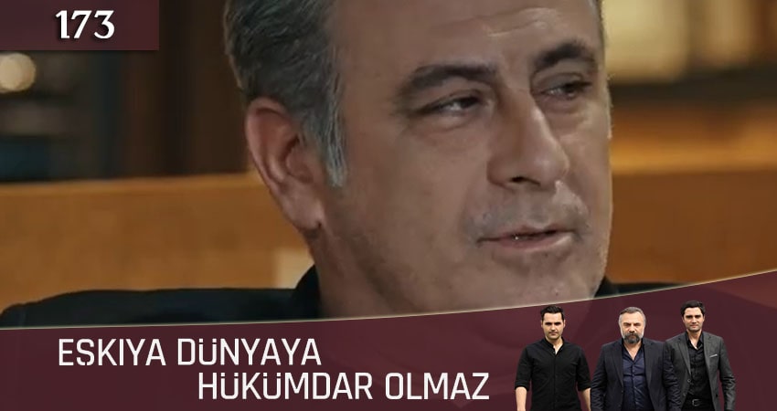 Cмотреть сериал Мафия не может править миром (Eskiya Dünyaya Hükümdar Olmaz) 5 сезон 173 серия онлайн бесплатно