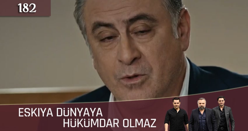 Мафия не может править миром (Eskiya Dünyaya Hükümdar Olmaz) 5 сезон 182 серия смотреть в хорошем качестве