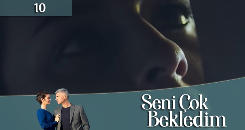 Сериал Я так долго тебя ждал (Seni Cok Bekledim) (2024) 1 сезон 10 серия смотреть онлайн в качество 1080 HD или 4K