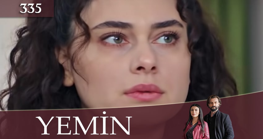 Клятва (Yemin) (2020) 3 сезон 335 серия смотреть бесплатно полностью