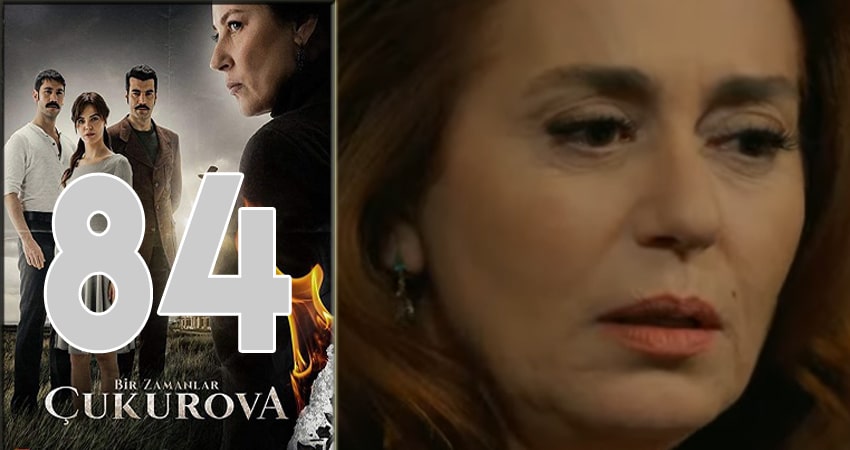 Однажды в Чукурова (Bir Zamanlar Cukurova) 1 сезон 84 серия все серии подряд онлайн бесплатно