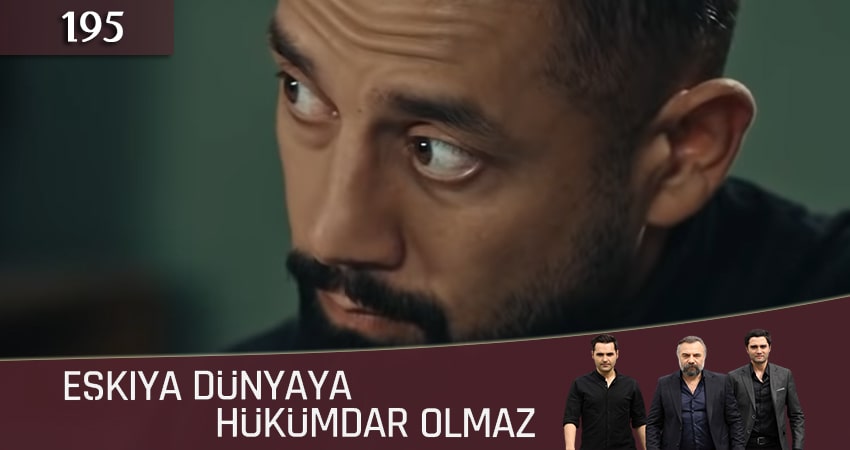 Сериал Мафия не может править миром (Eskiya Dünyaya Hükümdar Olmaz) (5 сезон, 195 серия) смотреть онлайн бесплатно в хорошем HD качестве