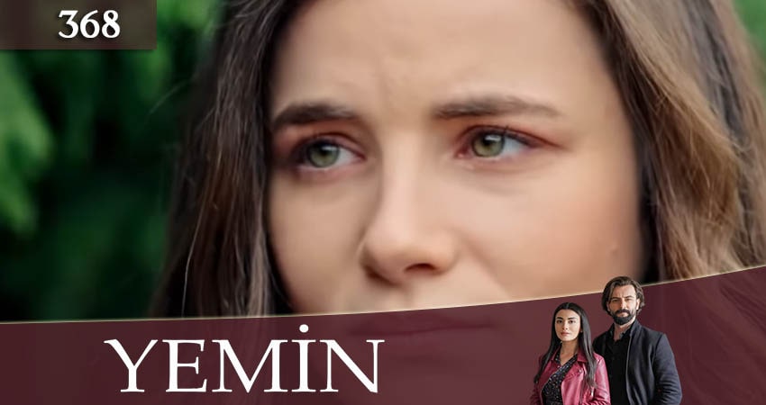 Клятва (Yemin) 3 сезон 368 серия смотреть бесплатно в хорошем качестве