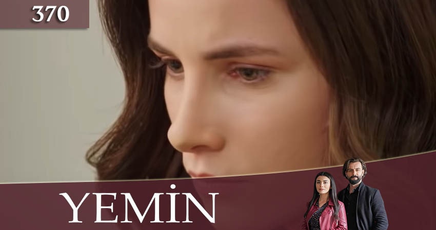 Сериал Клятва (Yemin) 3 сезон 370 серия смотреть онлайн бесплатно в хорошем качестве